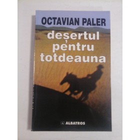 DESERTUL PENTRU TOTDEAUNA  -  OCTAVIAN PALER (DEDICATIE)